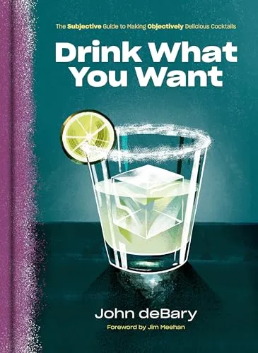 Produktbild Drink What You Want: The Subjective Guide to Making Objectively Delicious Cocktails