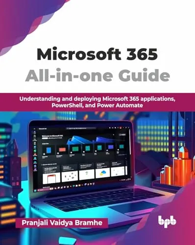 Microsoft 365 All-in-one Guide: Understanding and deploying Microsoft 365 applications, PowerShell, and Power Automate (English Edition)