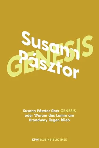 Susann Pásztor über Genesis oder Warum das Lamm am Broadway liegen blieb (KiWi Musikbibliothek, Band 16)