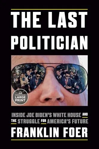 Produktbild The Last Politician: Inside Joe Biden's White House and the Struggle for America's Future (Random House Large Print)
