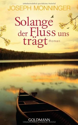 Solange der Fluss uns trägt: Roman: Roman. Deutsche Erstveröffentlichung