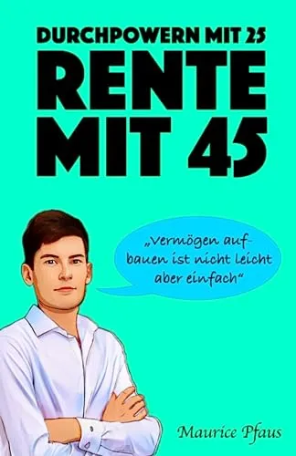 Durchpowern mit 25, Rente mit 45: Unabhängigkeit durch Investments