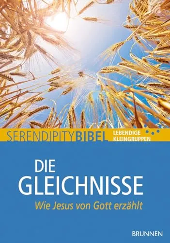 Die Gleichnisse: Wie Jesus von Gott erzählt: Ein Bibelstudienheft zum Neuen Testament, einsetzbar in Hauskreisen und Kleingruppen mit ausgewählten ... Reihe Serendipity (Serendipity - Bibel)
