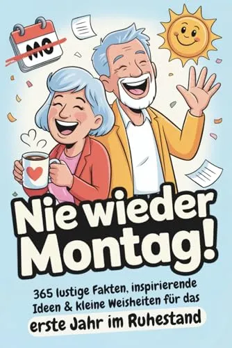 Ruhestand Geschenk | Nie wieder Montag! 365 lustige Fakten, inspirierende Ideen & kleine Weisheiten für das erste Jahr im Ruhestand: Abschiedsgeschenk ... Renteneintritt Geschenk für Frauen und Männer