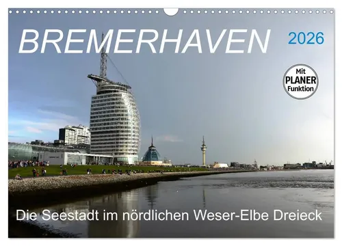 BREMERHAVEN - 2026 Wandkalender - Kalender für 2026 im DIN A3 Querformat, beeindruckende Fotografien von Bremerhaven und seinen Hafenwelten.