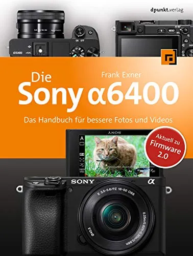 Sony Alpha 6400: Das Handbuch für bessere Fotos und Videos - Fotografie Ausrüstung, umfassendes Handbuch zur Verbesserung Ihrer Foto- und Videoaufnahmen mit der Sony Alpha 6400.