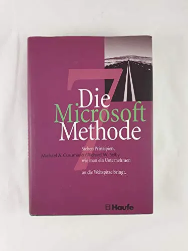 Die Microsoft Methode. Sieben Prinzipien wie man ein Unternehmen an die Weltspitze bringt