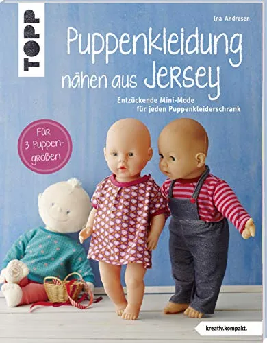Puppenkleidung nähen aus Jersey: Entzückende Mini-Mode für Puppen - Nähen: Kreativ.kompakt. mit Schnittmusterbogen für 3 Puppengrößen - Perfekt für individuelle Puppenkleidung und kreative Projekte.