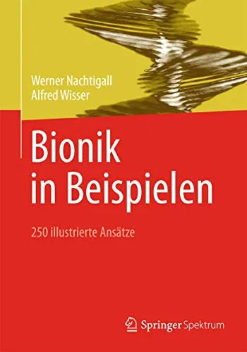 Bionik in Beispielen: 250 illustrierte Ansätze - Medizin, innovative Ansätze aus der Natur für technische Lösungen, ideal für Forscher und Ingenieure