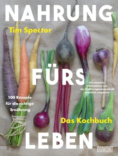 Nahrung fürs Leben - Das Kochbuch: 100 Rezepte für die richtige Ernährung - Kochbuch mit 100 gesunden Rezepten, basierend auf neuesten ernährungswissenschaftlichen Erkenntnissen für eine ausgewogene Ernährung.