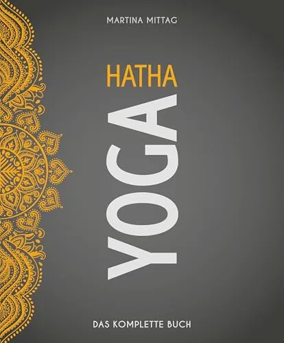 Hatha Yoga: Das komplette Buch – Wo Sport Spaß macht - Lexika, Hand- & Jahrbücher des Sports; umfassende Anleitung für Hatha Yoga mit praktischen Tipps für alle Erfahrungsstufen.