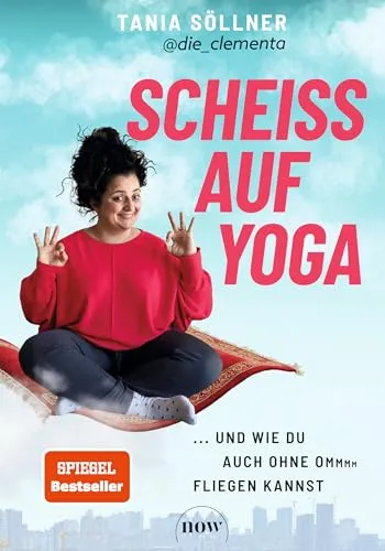 Scheiß auf Yoga!: Und wie du auch ohne Om fliegen kannst - Ratgeber Yoga, entdecke alternative Wege zur Entspannung und Selbsterkenntnis ohne traditionelle Praktiken.