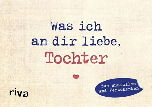 Was ich an dir liebe, Tochter – Miniversion: Zum Ausfüllen und Verschenken | Originelle Liebeserklärung. Geschenkidee zu Weihnachten, Ostern, Geburtstag, Abschluss (WIADL)