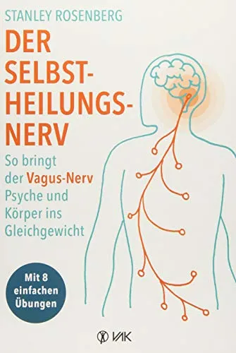 Der Selbstheilungsnerv: Vagus-Nerv für Psyche und Körper - Depression - Entdecken Sie 8 einfache Übungen zur Aktivierung des Vagus-Nervs, die bei Migräne und autismusbedingten Störungen helfen.