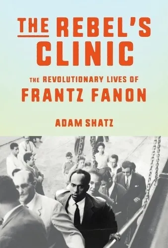 The Rebel's Clinic: Die revolutionäre Biografie von Frantz Fanon - Biografien von Philosophen, beleuchtet das Leben und die Ideen von Frantz Fanon, einem einflussreichen Denker der postkolonialen Theorie.