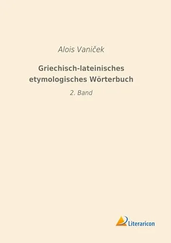 Griechisch-lateinisches etymologisches Wörterbuch: 2. Band