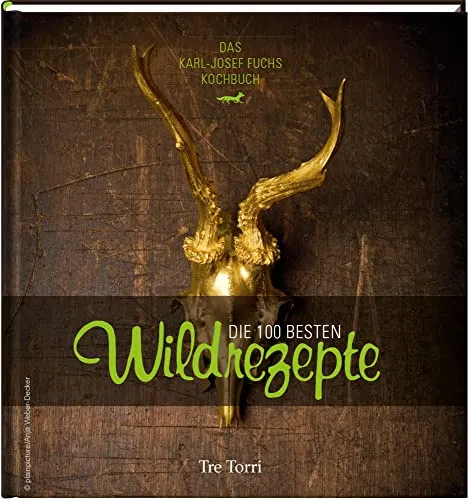 Die 100 besten Wildrezepte: Das Kochbuch - Kochbuch mit 100 köstlichen Wildrezepten für Gourmets, ideal für alle Wildliebhaber und Naturliebhaber.