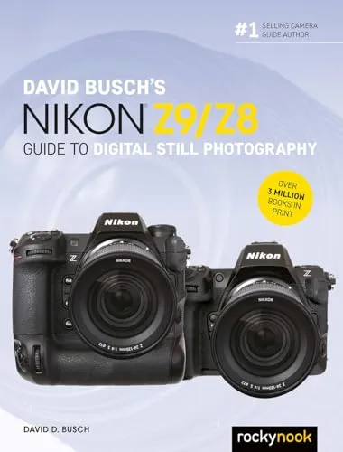 David Busch's Nikon Z9/Z8 Guide to Digital Still Photography (David Busch Camera Guide)