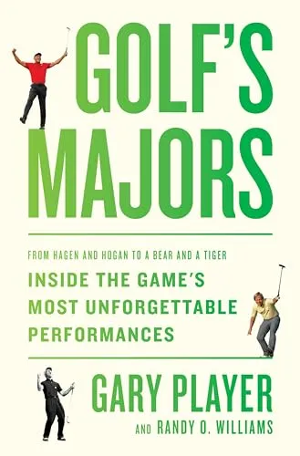 Golf's Majors: From Hagen and Hogan to a Bear and a Tiger, Inside the Game’s Most Unforgettable Performances―An Insider's Journey Through Golf's ... Iconic Moments, and Legendary Players