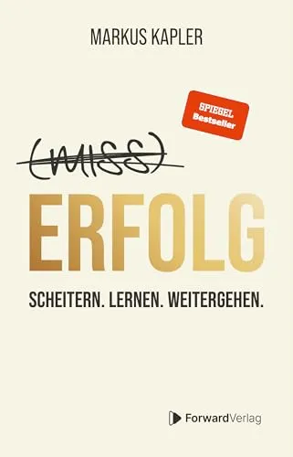 Erfolg: Scheitern. Lernen. Weitergehen. Miss- - Inspirierendes Buch über Misserfolge und die Kraft des Lernens. Ideal für alle, die neue Wege gehen möchten.