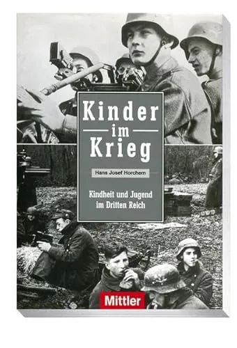 Kinder im Krieg: Kindheit und Jugend im Dritten Reich