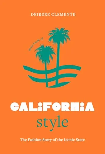 Little Book of California Style: The fashion story of the iconic state (Fashion Destinations)