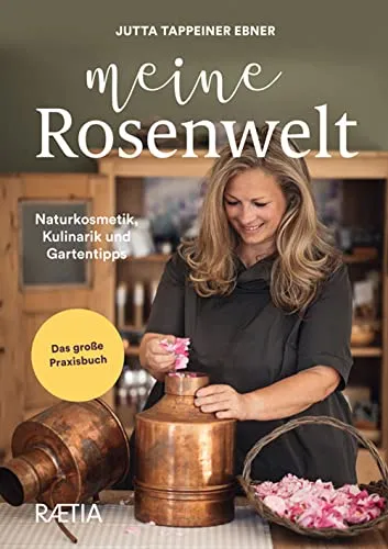 Meine Rosenwelt: Naturkosmetik, Kulinarik und Gartentipps - Praxisbuch für Kräuter in Haus & Garten, bietet wertvolle Tipps zur Naturkosmetik und leckeren Rezepten für die Küche.