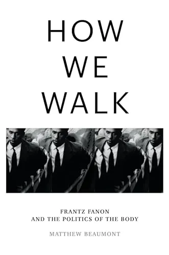 How We Walk von Matthew Beaumont (Gebundene Ausgabe) - Philosophie & Spiritualität: Entdecken Sie die Verbindung zwischen Körper und Gesellschaft in diesem fesselnden Werk über Frantz Fanon und die Politik des Körpers.