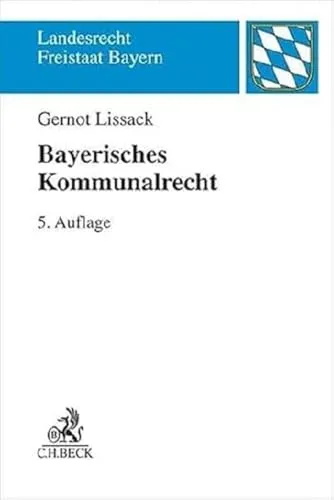 Bayerisches Kommunalrecht - Landesrecht Freistaat Bayern - Umfassende Informationen zum Bayerischen Kommunalrecht, ideal für Juristen und Kommunalpolitiker, die sich mit lokalen Gesetzen und Vorschriften befassen.