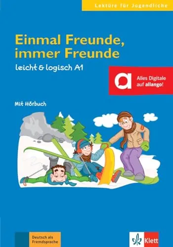 Einmal Freunde, immer Freunde: Deutsche Lektüre A1. Lektüre mit Audios (leicht & logisch: Lektüren für Jugendliche)