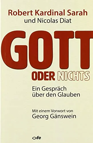 Gott oder Nichts: Ein Gespräch über den Glauben