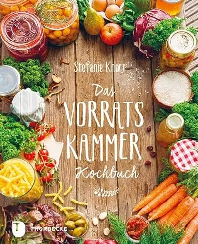 Das Vorratskammer-Kochbuch: Köstliche und gesunde Rezepte für jeden Tag