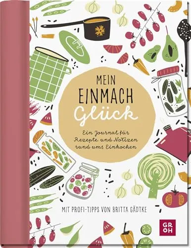 Mein Einmachglück: Ein Journal für Rezepte und Notizen rund ums Einkochen | Eintragbuch mit Einstecktasche & Stickerbogen - von @glasgefluester (Geschenke für Naturliebhaber und Gartenfreunde)