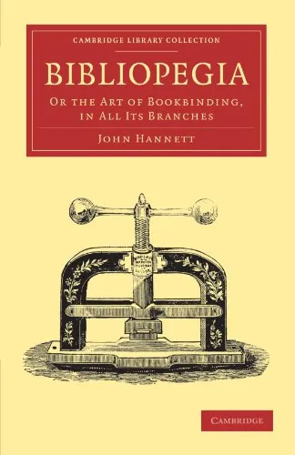 Bibliopegia: Or the Art of Bookbinding, in All its Branches (Cambridge Library Collection: Printing and Publishing History)