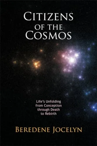 Citizens of the Cosmos: Life's Unfolding from Conception Through Death to Rebirth