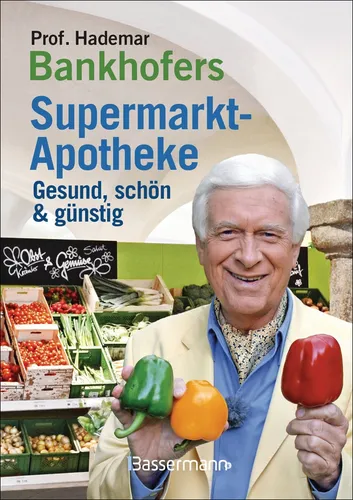 Prof. Bankhofers Supermarkt-Apotheke. Gesund und schön mit günstigen Lebens ...