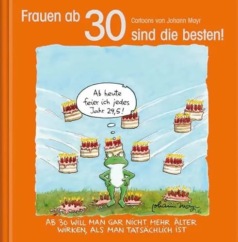Frauen ab 30 sind die besten!: Cartoon-Geschenkbuch zum runden Geburtstag. Mit Silberfolienprägung