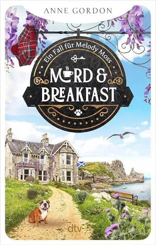 Mord & Breakfast: Ein Fall für Melody Moss | Verbrechen im Schottenrock. Der 1. Fall für die frisch gebackene B&B-Besitzerin an der schottischen Ostküste.