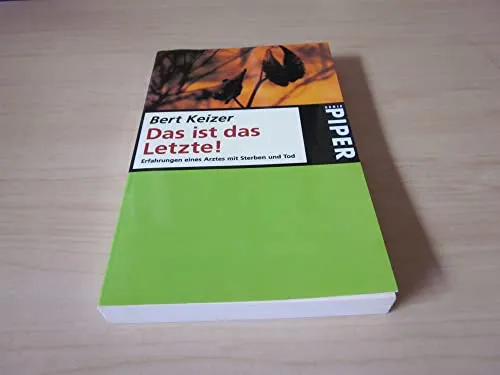 Das ist das Letzte!: Erfahrungen eines Arztes mit Sterben und Tod (Piper Taschenbuch)