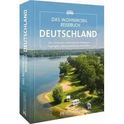 Campingführer – Das Wohnmobil Reisebuch Deutschland - Freizeit, Haus & Garten: Entdecken Sie die schönsten Campingziele mit Highlights, Stellplätzen und Traumrouten für unvergessliche Reisen.