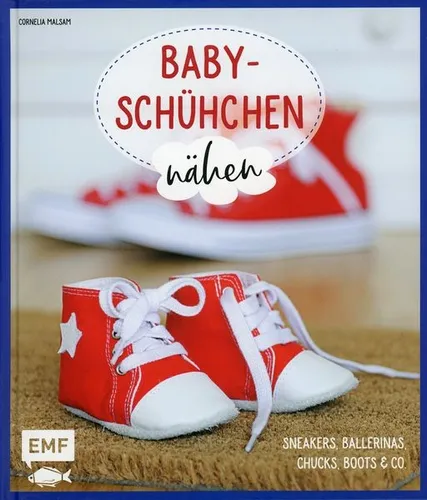 Babyschühchen nähen - Sneakers, Ballerinas, Chucks, Boots & Co. / Cornelia Malsa