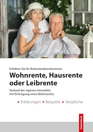 Wohnrente - Hausrente - Leibrente: Immobilienverrentung: Verkauf der eigenen Immobilie mit Eintragung eines Wohnrechts