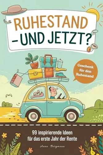 Geschenk zum Ruhestand: 99 inspirierende Ideen für das erste Jahr der Rente