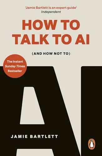 How to Talk to AI: (And How Not To), the must-read new book on artificial intelligence - the Sunday Times bestseller