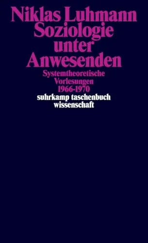 Soziologie unter Anwesenden: Systemtheoretische Vorlesungen 1966-1970 - Recht - Einblicke in systemtheoretische Ansätze der Soziologie, die wichtige Perspektiven für das Verständnis sozialer Strukturen bieten.