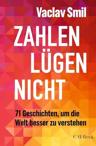 Zahlen lügen nicht: 71 Geschichten, um die Welt besser zu verstehen - Soziologie-Referenz, faszinierende Einblicke in komplexe Zusammenhänge durch aufschlussreiche Geschichten und Datenanalysen.