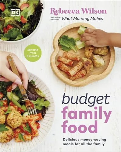 Budget Family Food: Delicious Money-Saving Meals for All the Family (What Mummy Makes)