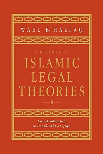 A History of Islamic Legal Theories: An Introduction to Sunni Usul Al-fiqh