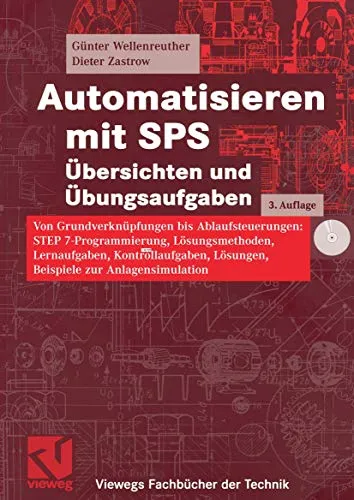 Automatisieren mit SPS Übersichten und Übungsaufgaben: Von Grundverknüpfungen bis Ablaufsteuerungen: STEP 7-Programmierung, Lösungsmethoden, ... (Viewegs Fachbücher der Technik)