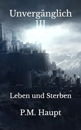 Unvergänglich III: Leben und Sterben